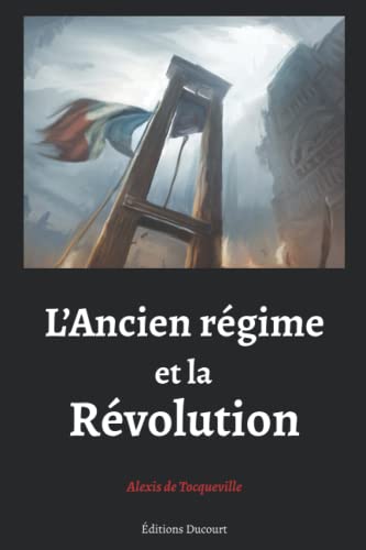 L'Ancien régime et la Révolution, Alexis de Tocqueville