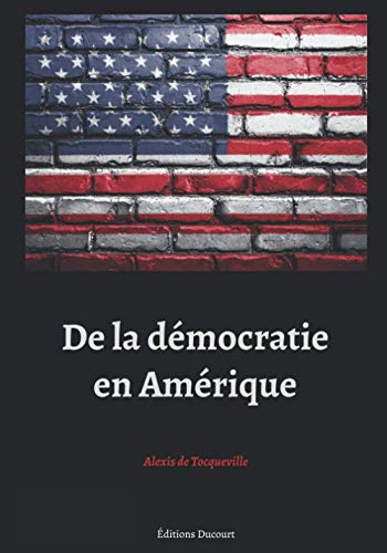 De la démocratie en Amérique, Alexis de Tocqueville